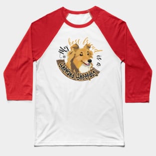 My Best Friend is a... Shetland Sheepdog Baseball T-Shirt